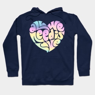 All we need is love Hoodie